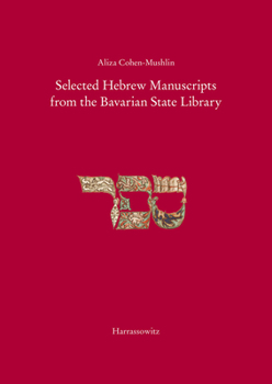 Hardcover Selected Hebrew Manucripts from the Bavarian State Library: In Collaboration with Yaffa Levy, Michal Sternthal, Ilona Steimann, Anna Nizza-Caplan and Book