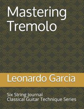 Paperback Mastering Tremolo: Six String Journal Classical Guitar Technique Series Book