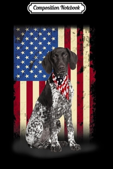 Composition Notebook: German Shorthaired Pointer American Flag USA Patriotic Journal/Notebook Blank Lined Ruled 6x9 100 Pages