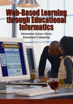 Hardcover Web-Based Learning through Educational Informatics: Information Science Meets Educational Computing Book