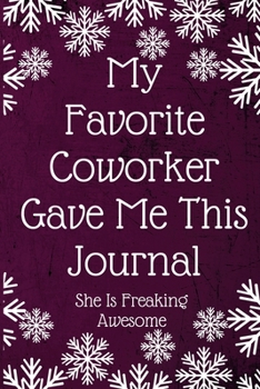 Paperback My Favorite Coworker Gave Me This Journal She Is Freaking Awesome: Employee Team Gifts- Lined Blank Notebook Journal Book