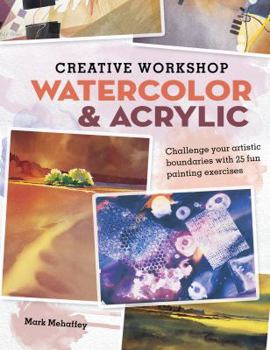 Paperback Creative Workshop - Watercolor & Acrylic: Challenge your artistic boundaries with 25 fun painting exercises Book