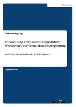Paperback Entwicklung eines computergestützten Werkzeuges zur vernetzten Absatzplanung: Am Beispiel eines Projektes der DeTeWe AG & Co. [German] Book