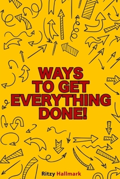 Paperback Ways to get everything done!: The life-changing manual to start moving forward when you're stuck! Book