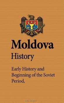 Paperback Moldova History: Early History, Beginning of the Soviet Period, Population, Ethnic Composition, Culture, Economy, Government Book