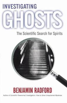 Investigating Ghosts: The Scientific Search for Spirits