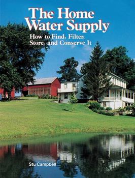 Paperback The Home Water Supply: How to Find, Filter, Store, and Conserve It Book