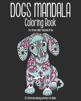 Paperback Dogs Mandala Coloring Book: 33 Zentangle patterned coloring activities for adults. For stress relief, relaxation and fun. Book