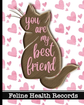 Paperback You Are My Best Friend - Feline Health Records: Ultimate Pet Care Log Book - Keep Track of Vaccines, Veterinary Visits, Medications, Expenses and Mont Book