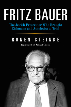 Paperback Fritz Bauer: The Jewish Prosecutor Who Brought Eichmann and Auschwitz to Trial Book