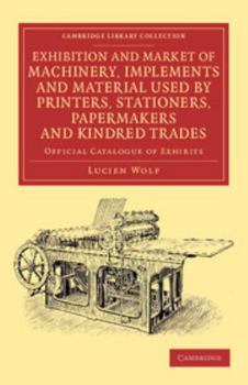 Paperback Exhibition and Market of Machinery, Implements and Material Used by Printers, Stationers, Papermakers and Kindred Trades: Official Catalogue of Exhibi Book