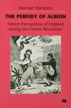 Hardcover The Perfidy of Albion: French Perceptions of England During the French Revolution Book