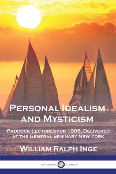 Paperback Personal Idealism and Mysticism: Paddock Lectures for 1906, Delivered at the General Seminary New York Book