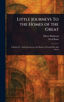 Hardcover Little Journeys To the Homes of the Great Book