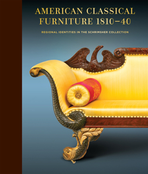 Hardcover American Classical Furniture, 1810-35: Regional Identities in the Schrimsher Collection Book