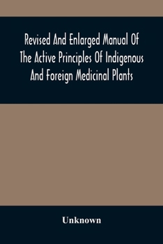 Paperback Revised And Enlarged Manual Of The Active Principles Of Indigenous And Foreign Medicinal Plants Book