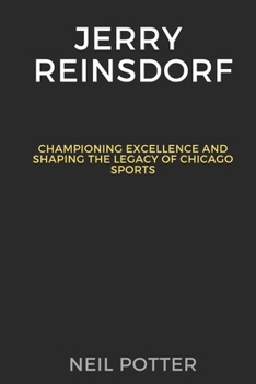 Paperback Jerry Reinsdorf: Championing Excellence and Shaping the Legacy of Chicago Sports Book