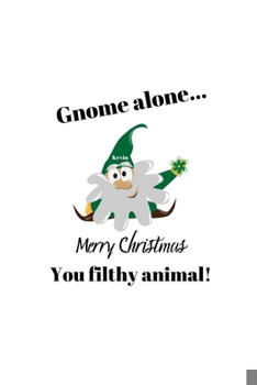 Paperback Gnome alone...: Merry Christmas You filthy animal Lined 120 Page Notebook (6"x 9") Book