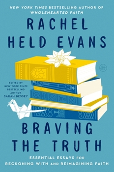 Hardcover Braving the Truth: Essential Essays for Reckoning with and Reimagining Faith Book