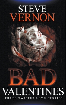 Bad Valentines: Three Twisted Love Stories (Stories to Seriously Creep You Out) - Book #1 of the Bad Valentines