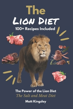 THE LION DIET: ORIGINAL SALT AND MEAT 100+ RECIPES