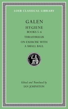 Hardcover Hygiene, Volume II: Books 5-6. Thrasybulus. on Exercise with a Small Ball [Greek, Ancient (To 1453)] Book