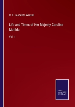 Paperback Life and Times of Her Majesty Caroline Matilda: Vol. 1 Book