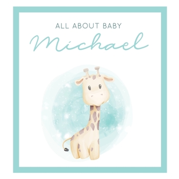 Paperback All About Baby Michael: The Perfect Personalized Keepsake Journal for Baby's First Year - Great Baby Shower Gift [Soft Baby Giraffe] Book