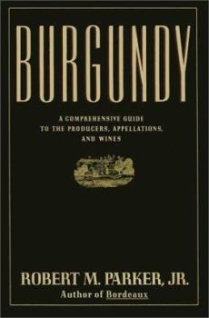 Hardcover Burgundy: A Comprehensive Guide to the Producers, Appellations, and Wines Book