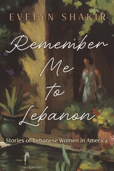 Paperback Remember Me to Lebanon: Stories of Lebanese Women in America Book
