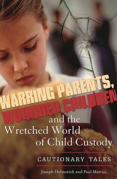 Hardcover Warring Parents, Wounded Children, and the Wretched World of Child Custody: Cautionary Tales Book