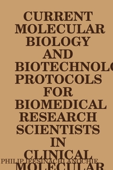 Paperback Current Molecular Biology and Biotechnology Protocols for Biomedical Research Scientists in Clinical Molecular Biology Reference Laboratories. Book