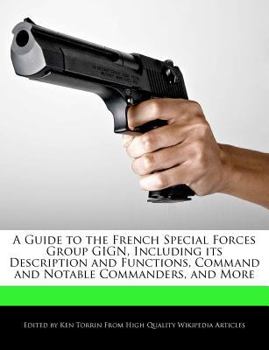 Paperback A Guide to the French Special Forces Group Gign, Including Its Description and Functions, Command and Notable Commanders, and More Book