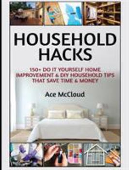 Hardcover Household Hacks: 150+ Do It Yourself Home Improvement & DIY Household Tips That Save Time & Money Book