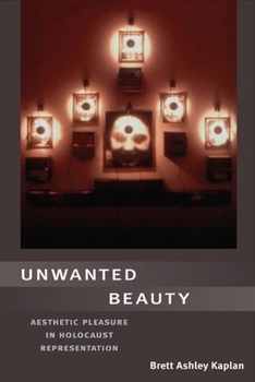 Hardcover Unwanted Beauty: Aesthetic Pleasure in Holocaust Representation Book