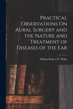 Paperback Practical Observations On Aural Surgery and the Nature and Treatment of Diseases of the Ear Book