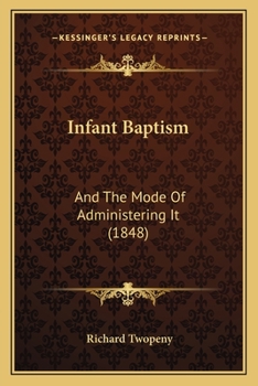 Paperback Infant Baptism: And The Mode Of Administering It (1848) Book