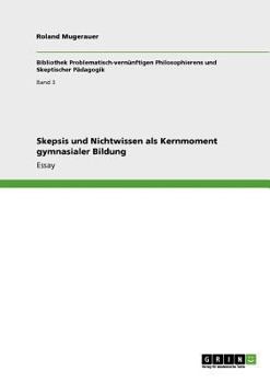 Skepsis und Nichtwissen als Kernmoment gymnasialer Bildung