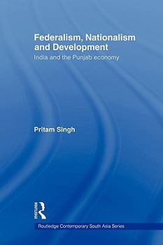 Paperback Federalism, Nationalism and Development: India and the Punjab Economy Book