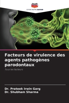 Facteurs de virulence des agents pathogènes parodontaux (French Edition)