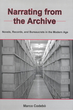 Hardcover Narrating from the Archive: Novels, Records, and Bureaucrats in the Modern Age Book