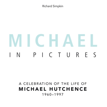 Hardcover Michael in Pictures: A Celebration of the Life of Michael Hutchence 1960 -1997 Book