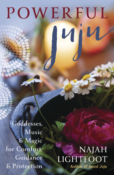 Paperback Powerful Juju: Goddesses, Music & Magic for Comfort, Guidance & Protection Book