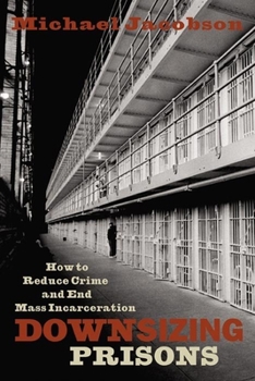 Paperback Downsizing Prisons: How to Reduce Crime and End Mass Incarceration Book