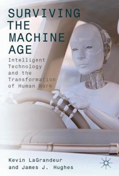 Hardcover Surviving the Machine Age: Intelligent Technology and the Transformation of Human Work Book