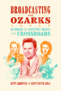 Broadcasting the Ozarks: Si Siman and Country Music at the Crossroads