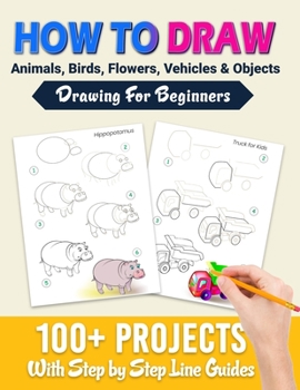 Paperback How To Draw: 100+ Projects With Step by Step Guidelines: Drawing For Beginners: Perfect Gift Book for Kids, Teens, Adults Vol 1 Book