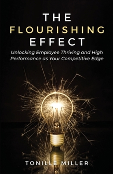 Paperback The Flourishing Effect: Unlocking Employee Thriving and High Performance as Your Competitive Edge Book