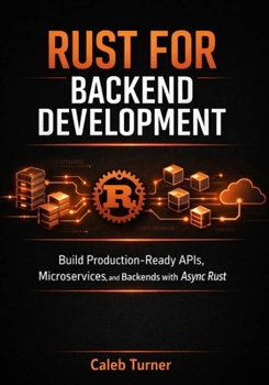 Paperback Rust for Backend Development: Build Production-Ready APIs, Microservices, and Backends with Async Rust Book
