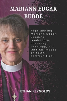 MARIANN EDGAR BUDDE: Highlighting Mariann Edgar Budde’s leadership, advocacy, theology, and lasting impact on faith communities.